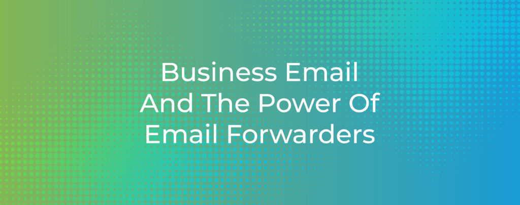 Business Email And The Power Of Email Forwarders | cPanel Blog