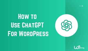 How To Use ChatGPT For WordPress? (7 Helpful Tips)